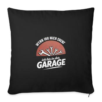If you're looking for me, I'm in the garage - Sofa pillowcase 17,3'' x 17,3'' (45 x 45 cm) - black - Front
