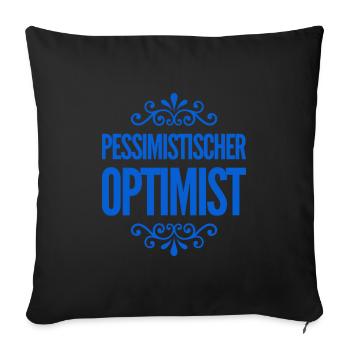 vor dir steht ein pessimistischer Optimist - Sofakissenbezug 45 x 45 cm - Schwarz - Vorne