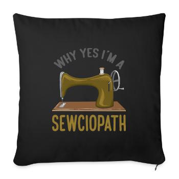 Why Yes I'm A Sewciopath Funny Sewing - Sofakissenbezug 45 x 45 cm - Schwarz - Vorne