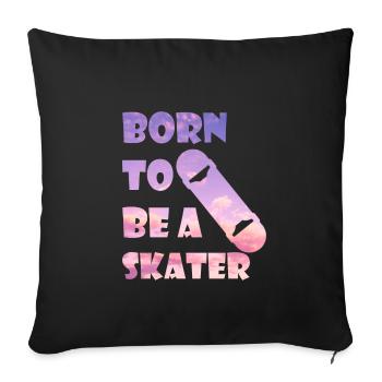 BORN TO SKATE T-Shirt & Gift - Sofa pillowcase 17,3'' x 17,3'' (45 x 45 cm) - black - Front