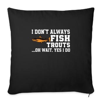 Lustiger Forellen Angler Spruch - Sofakissenbezug 45 x 45 cm - Schwarz - Vorne