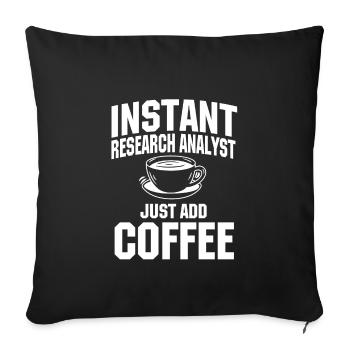 Instant Research Analyst Just add coffee - Sofa pillowcase 17,3'' x 17,3'' (45 x 45 cm) - black - Front