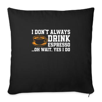 Funny espresso lover saying - Sofa pillowcase 17,3'' x 17,3'' (45 x 45 cm) - black - Front