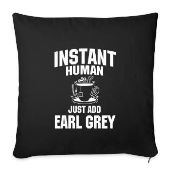 Instant Human Fügen Sie Einfach Earl Grey Hinzu - Sofakissenbezug 45 x 45 cm - Schwarz - Vorne