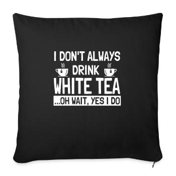 Funny White Tea Lover Humor - Sofa pillowcase 17,3'' x 17,3'' (45 x 45 cm) - black - Front
