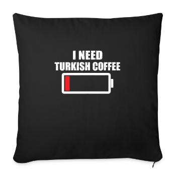 I need Turkish coffee - Sofa pillowcase 17,3'' x 17,3'' (45 x 45 cm) - black - Front