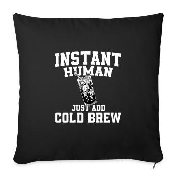 Instant Human: Il suffit d’ajouter une infusion froide - Housse de coussin décorative 45 x 45 cm - noir - Devant