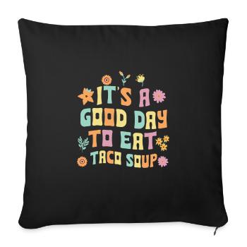 Es Ist Ein Guter Tag, Um Taco-suppe Zu Essen - Sofakissenbezug 45 x 45 cm - Schwarz - Vorne