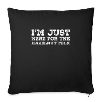 I'm only here for the hazelnut milk - Sofa pillowcase 17,3'' x 17,3'' (45 x 45 cm) - black - Front