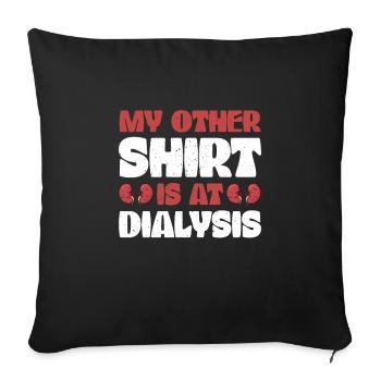 My other shirt is on dialysis - Sofa pillowcase 17,3'' x 17,3'' (45 x 45 cm) - black - Front