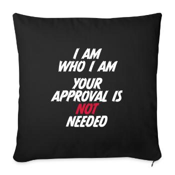 I am who i am. Your approval is not needed. - Sofakissenbezug 45 x 45 cm - Schwarz - Vorne
