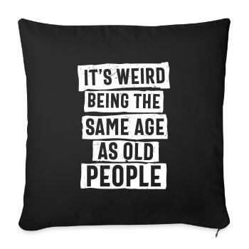 It’s Weird Being The Same Age As Old People - Sofa pillowcase 17,3'' x 17,3'' (45 x 45 cm) - black - Front