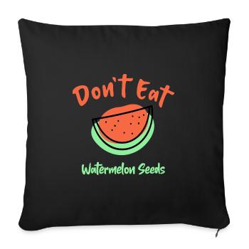 Don't Eat Watermelon Seeds - Sofa pillowcase 17,3'' x 17,3'' (45 x 45 cm) - black - Front