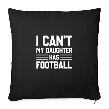 I Can't My Daughter Has Football Football Mom Dad - Sofakissenbezug 45 x 45 cm - Schwarz - Vorne