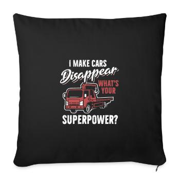 I Make Cars Disappear What 's Your Superpower, Tow - Sofakissenbezug 45 x 45 cm - Schwarz - Vorne