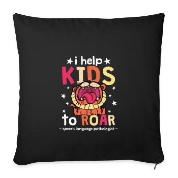 I Help Kids To ROAR, Speech Therapist - Sofa pillowcase 17,3'' x 17,3'' (45 x 45 cm) - black - Front