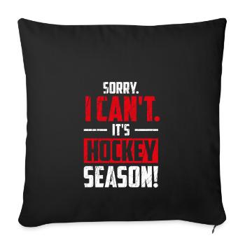Sorry I Can't It's Hockey Season, Eishockey - Sofakissenbezug 45 x 45 cm - Schwarz - Vorne