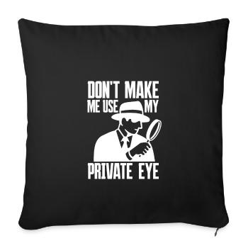 Don't Make Me Use My Private Eye - Private Detective - Sofa pillowcase 17,3'' x 17,3'' (45 x 45 cm) - black - Front
