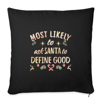 most likely to ask Santa to define good - Sofa pillowcase 17,3'' x 17,3'' (45 x 45 cm) - black - Front