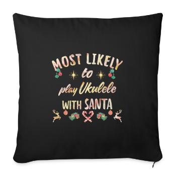 most likely to play ukulele with santa - Sofakissenbezug 45 x 45 cm - Schwarz - Vorne
