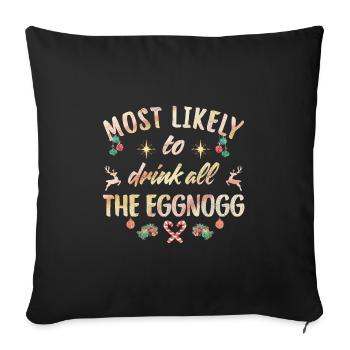 most likely to drink all the eggnogg - Sofa pillowcase 17,3'' x 17,3'' (45 x 45 cm) - black - Front