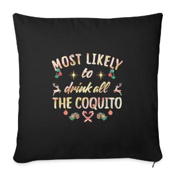 most likely to drink all the coquito - Sofa pillowcase 17,3'' x 17,3'' (45 x 45 cm) - black - Front