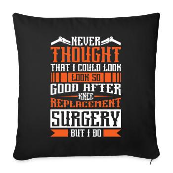 I could look so good after Knee Replacement - Sofakissenbezug 45 x 45 cm - Schwarz - Vorne