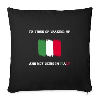 I'm Tired of Waking Up and Not Being in Italy - Sofa pillowcase 17,3'' x 17,3'' (45 x 45 cm) - black - Front