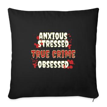 Anxious Stresssed True Crime Obsessed - Sofakissenbezug 45 x 45 cm - Schwarz - Vorne