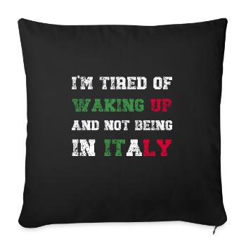 I'm Tired of Waking Up and Not Being in Italy - Sofa pillowcase 17,3'' x 17,3'' (45 x 45 cm) - black - Front