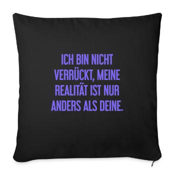 Ich bin nicht verrückt – meine Realität ist anders - Sofakissenbezug 45 x 45 cm - Schwarz - Vorne