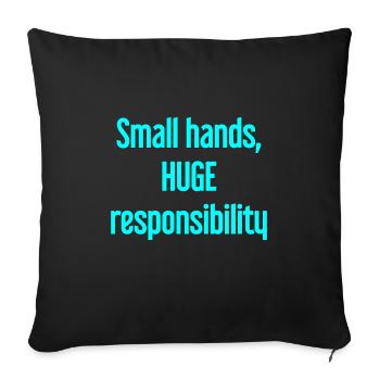 Small Hands, Huge Responsibility Parent Saying - Sofa pillowcase 17,3'' x 17,3'' (45 x 45 cm) - black - Front