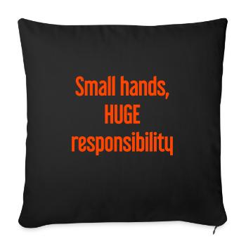 Small Hands, Huge Responsibility Parent Saying - Sofa pillowcase 17,3'' x 17,3'' (45 x 45 cm) - black - Front