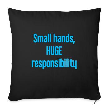 Small Hands, Huge Responsibility Parent Saying - Sofa pillowcase 17,3'' x 17,3'' (45 x 45 cm) - black - Front
