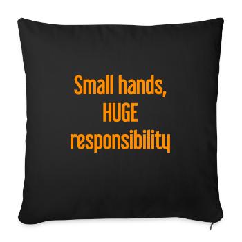 Small Hands, Huge Responsibility Parent Saying - Sofa pillowcase 17,3'' x 17,3'' (45 x 45 cm) - black - Front