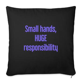 Small Hands, Huge Responsibility Parent Saying - Sofa pillowcase 17,3'' x 17,3'' (45 x 45 cm) - black - Front