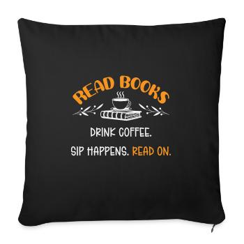 Read Books Drink Coffee Sip Happens Read On - Sofa pillowcase 17,3'' x 17,3'' (45 x 45 cm) - black - Front