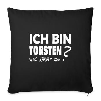 Ich bin torsten was kannst Du - Sofakissenbezug 45 x 45 cm - Schwarz - Vorne