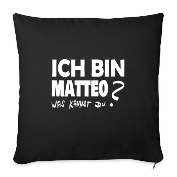 Ich bin matteo was kannst Du - Sofakissenbezug 45 x 45 cm - Schwarz - Vorne