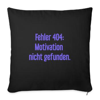 Error 404: Motivation not found - Sofa pillowcase 17,3'' x 17,3'' (45 x 45 cm) - black - Front