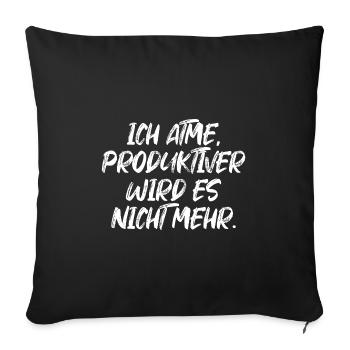 Ich Atme Produktiver Wird Es Heute Nicht Mehr - Sofakissenbezug 45 x 45 cm - Schwarz - Vorne