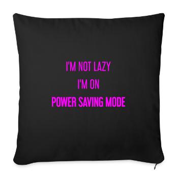 I'm not lazy, I'm in power saving mode! - Sofa pillowcase 17,3'' x 17,3'' (45 x 45 cm) - black - Front