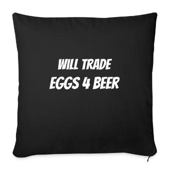 Will trade eggs for beer - Sofa pillowcase 17,3'' x 17,3'' (45 x 45 cm) - black - Front
