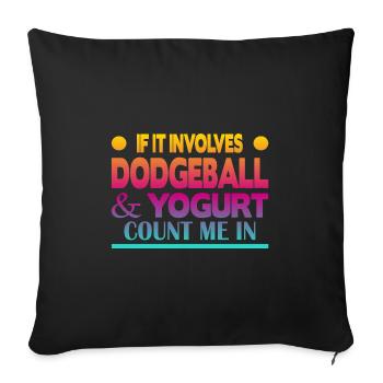 If it involves Dodgeball & Yogurt count me in - Sofa pillowcase 17,3'' x 17,3'' (45 x 45 cm) - black - Front