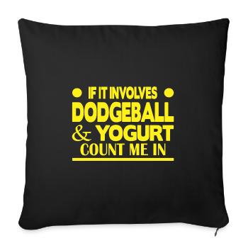 If it involves Dodgeball & Yogurt count me in - Sofa pillowcase 17,3'' x 17,3'' (45 x 45 cm) - black - Front