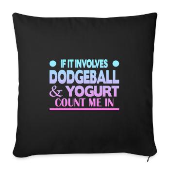 If it involves Dodgeball & Yogurt count me in - Sofa pillowcase 17,3'' x 17,3'' (45 x 45 cm) - black - Front