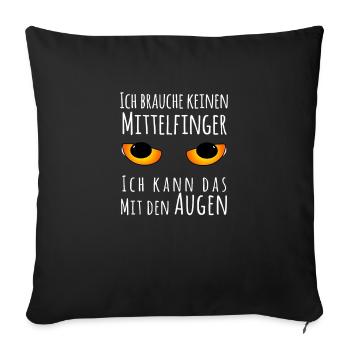 Ich brauche keinen Mittelfinger Augen Meme Spruch - Sofakissenbezug 45 x 45 cm - Schwarz - Vorne