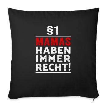 §1 Mamas haben immer Recht Geschenk Muttertag - Sofakissenbezug 45 x 45 cm - Schwarz - Vorne