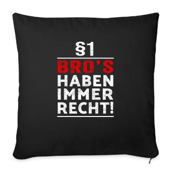 §1 Bro´s haben immer Recht witzige Geschenkidee - Sofakissenbezug 45 x 45 cm - Schwarz - Vorne
