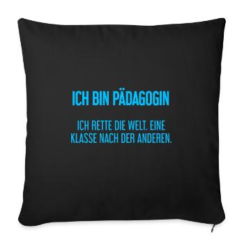 Ich bin Pädagogin - ich rette die Welt - Sofakissenbezug 45 x 45 cm - Schwarz - Vorne